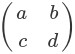 \left(\begin{array}{rr} a & b \\ c & d \end{array}\right)