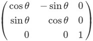 \left(\begin{array}{rrr} \cos\theta & -\sin\theta & 0 \\ \sin\theta & \cos\theta & 0 \\ 0 & 0 & 1 \end{array}\right)